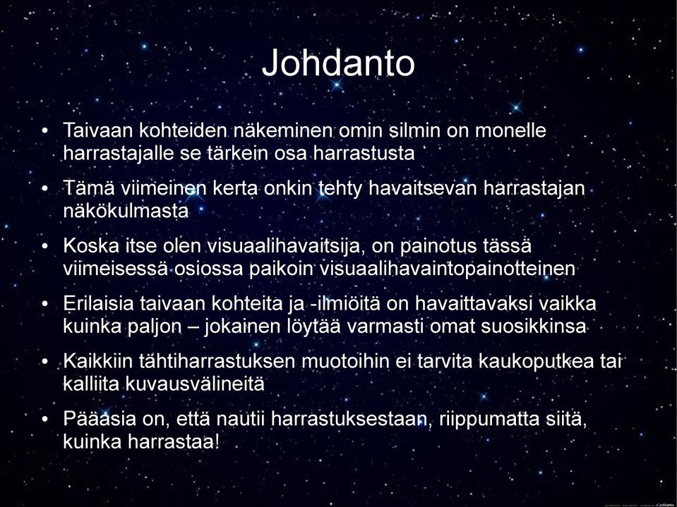 visuaalihavaintopainotteinen Erilaisia taivaan kohteita ja -ilmiöitä on havaittavaksi vaikka kuinka paljon jokainen löytää varmasti omat