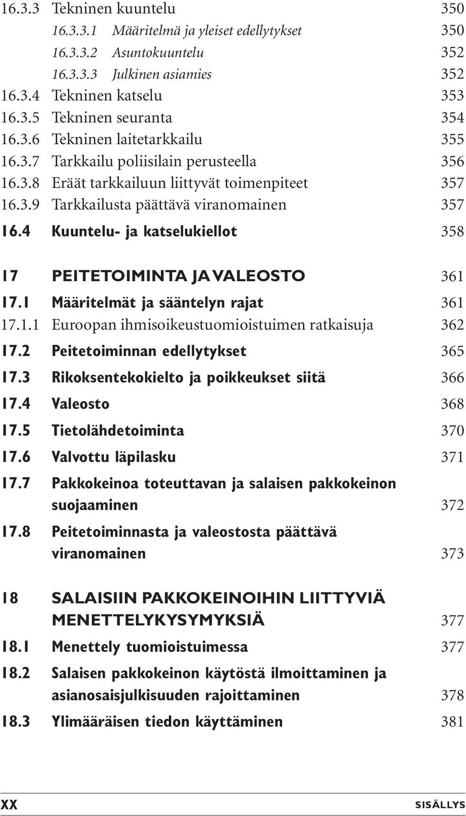 4 Kuuntelu- ja katselukiellot 358 17 PEITETOIMINTA JA VALEOSTO 361 17.1 Määritelmät ja sääntelyn rajat 361 17.1.1 Euroopan ihmisoikeustuomioistuimen ratkaisuja 362 17.