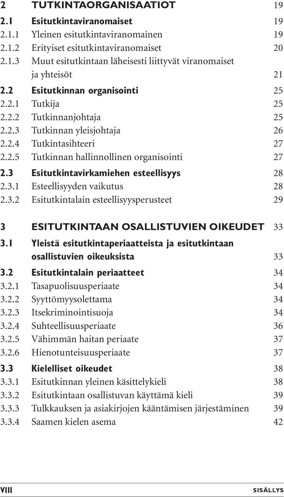 3 Esitutkintavirkamiehen esteellisyys 28 2.3.1 Esteellisyyden vaikutus 28 2.3.2 Esitutkintalain esteellisyysperusteet 29 3 ESITUTKINTAAN OSALLISTUVIEN OIKEUDET 33 3.