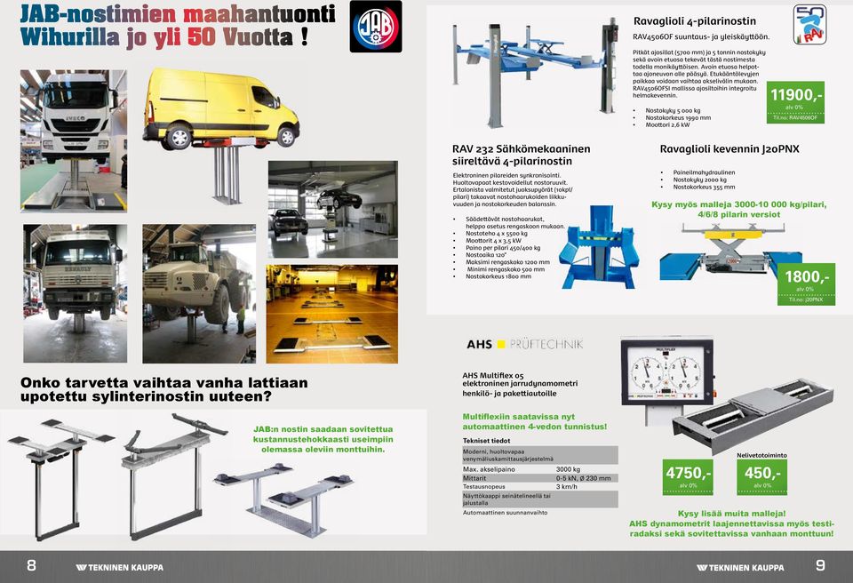 Etukääntölevyjen paikkaa voidaan vaihtaa akselivälin mukaan. RAV4506OFSI mallissa ajosiltoihin integroitu helmakevennin. Nostokyky 5 000 kg Nostokorkeus 1990 mm Moottori 2,6 kw 11900,- Til.