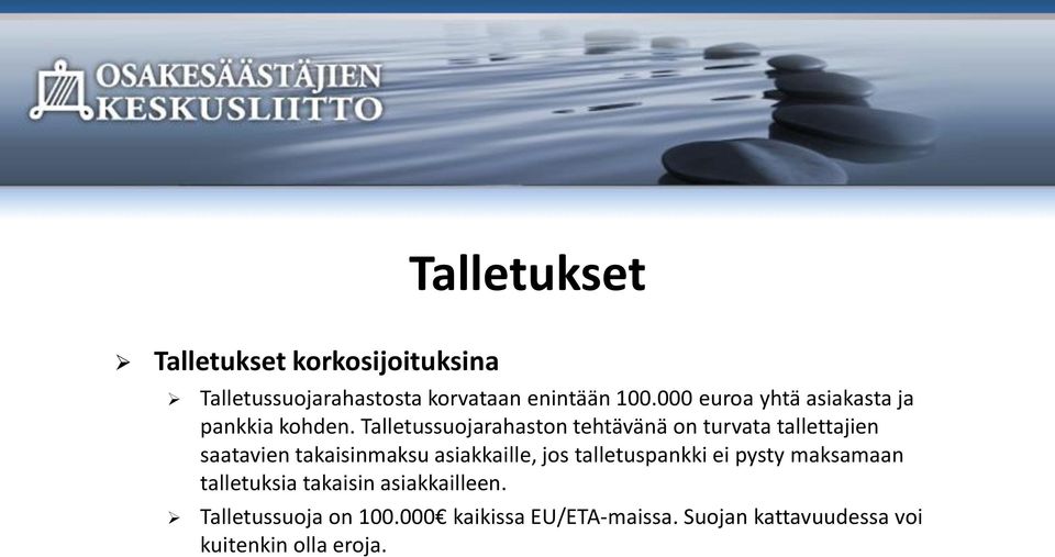 Talletussuojarahaston tehtävänä on turvata tallettajien saatavien takaisinmaksu asiakkaille, jos