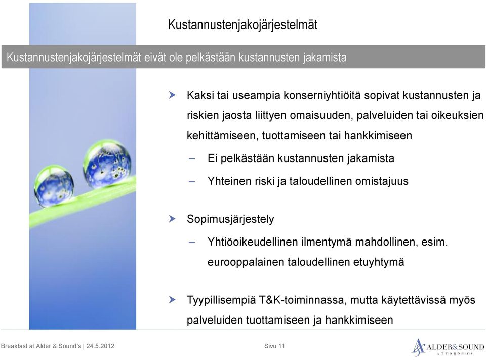 pelkästään kustannusten jakamista Yhteinen riski ja taloudellinen omistajuus Sopimusjärjestely Yhtiöoikeudellinen ilmentymä mahdollinen,