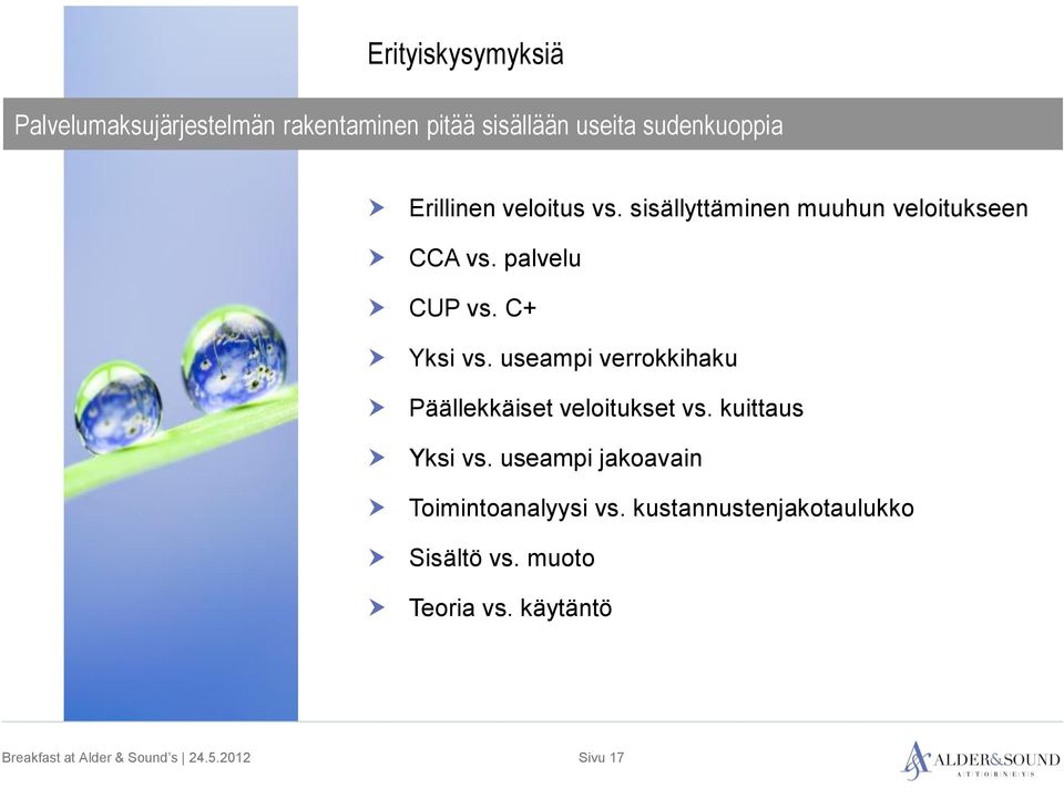 C+ Yksi vs. useampi verrokkihaku Päällekkäiset veloitukset vs. kuittaus Yksi vs.