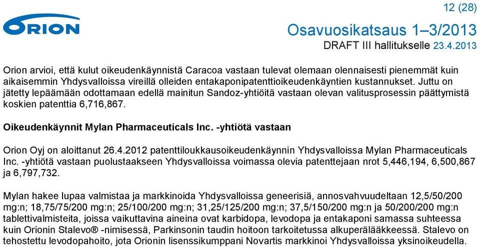 -yhtiötä vastaan Orion Oyj on aloittanut 26.4.2012 patenttiloukkausoikeudenkäynnin Yhdysvalloissa Mylan Pharmaceuticals Inc.