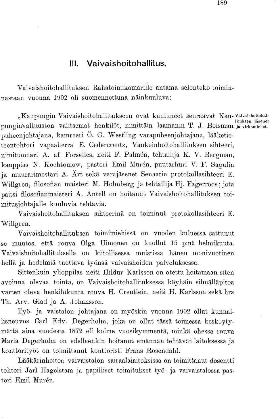 Kau- vaivaishoitohai-... rn t lituksen jäsenet punginvaltuuston valitsemat henkilöt, nimittäin laamanni T. J. Boisman ja virkamiehet, puheenjohtajana, kamreeri O. G.