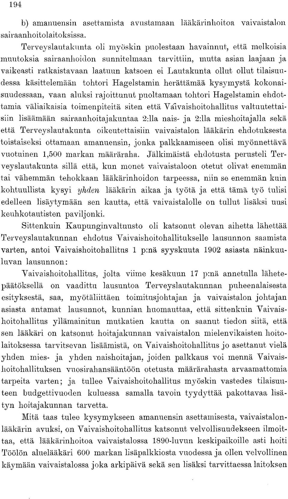 ollut tilaisuudessa käsittelemään tohtori Hagelstamin herättämää kysymystä kokonaisuudessaan, vaan aluksi rajoittunut puoltamaan tohtori Hagelstamin ehdottamia väliaikaisia toimenpiteitä siten että