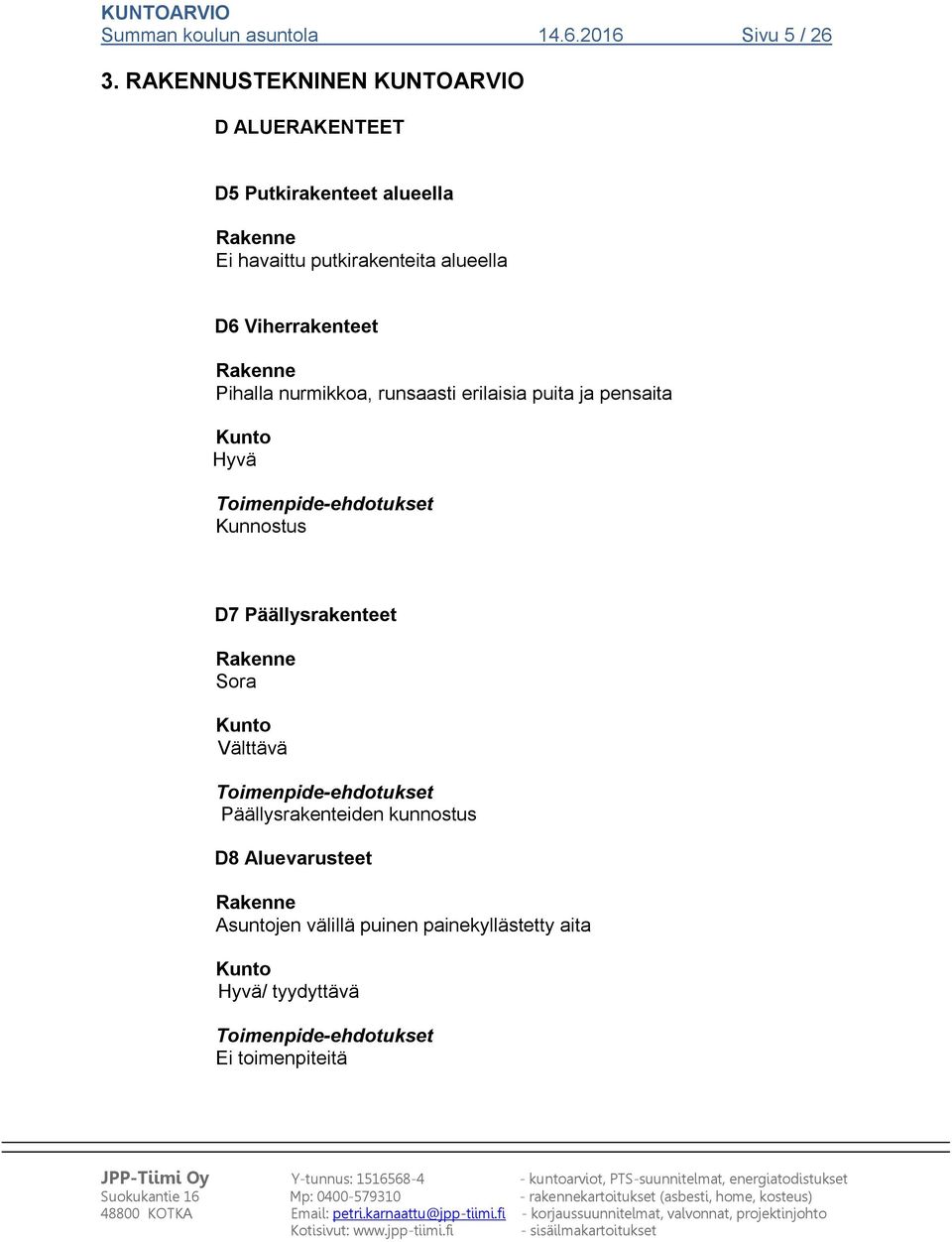 putkirakenteita alueella D6 Viherrakenteet Pihalla nurmikkoa, runsaasti erilaisia puita ja