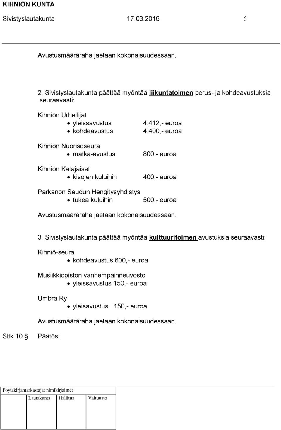 Kihniön Katajaiset kisojen kuluihin Parkanon Seudun Hengitysyhdistys tukea kuluihin 4.412,- euroa 4.