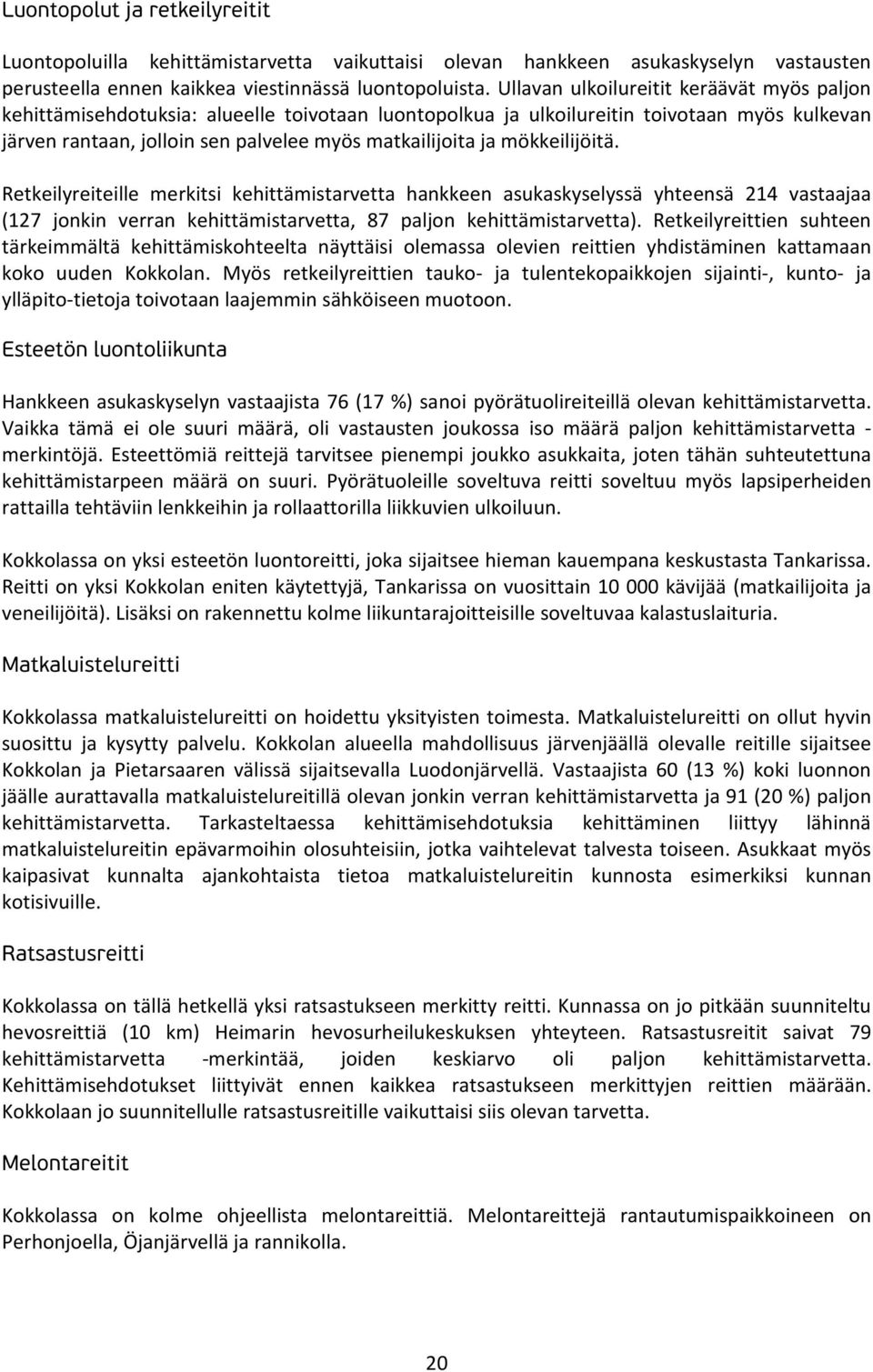 mökkeilijöitä. Retkeilyreiteille merkitsi kehittämistarvetta hankkeen asukaskyselyssä yhteensä 214 vastaajaa (127 jonkin verran kehittämistarvetta, 87 paljon kehittämistarvetta).