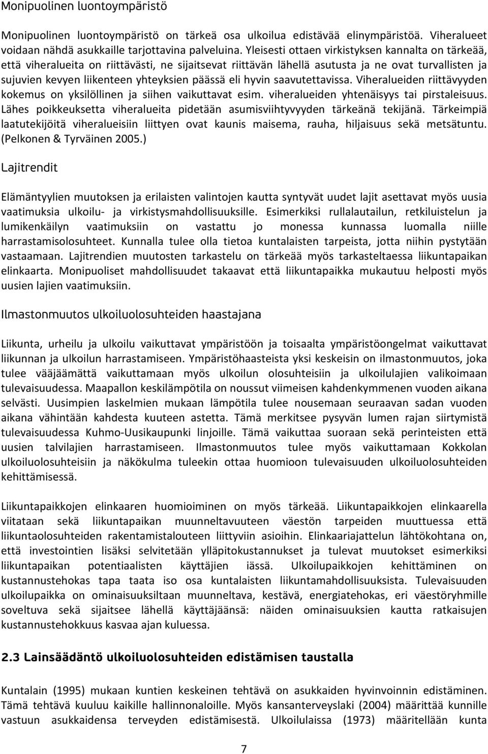 eli hyvin saavutettavissa. Viheralueiden riittävyyden kokemus on yksilöllinen ja siihen vaikuttavat esim. viheralueiden yhtenäisyys tai pirstaleisuus.