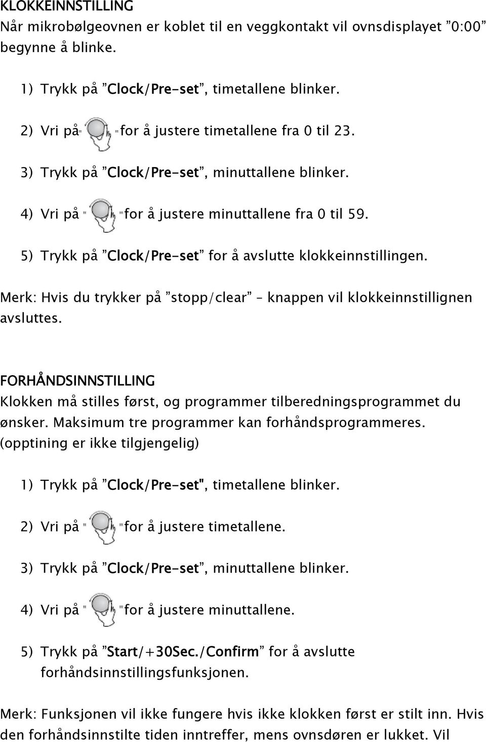 5) Trykk p 0 2 ±Clock/Pre-set ± for 0 2 avslutte klokkeinnstillingen. Merk: Hvis du trykker p 0 2 ±stopp/clear ± ØC knappen vil klokkeinnstillignen avsluttes.