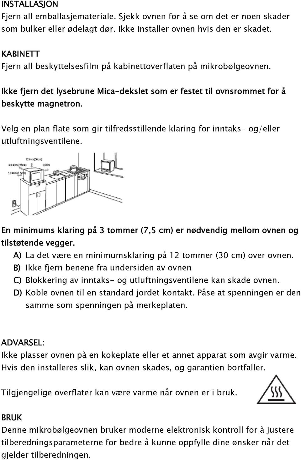 Velg en plan flate som gir tilfredsstillende klaring for inntaks- og/eller utluftningsventilene. En minimums klaring p 0 2 3 tommer (7,5 cm) er n 0 3dvendig mellom ovnen og tilst 0 3tende vegger.