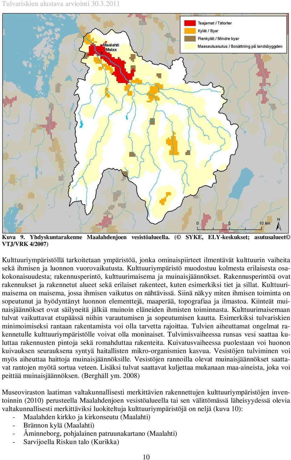 Kulttuuriympäristö muodostuu kolmesta erilaisesta osakokonaisuudesta; rakennusperintö, kulttuurimaisema ja muinaisjäännökset.