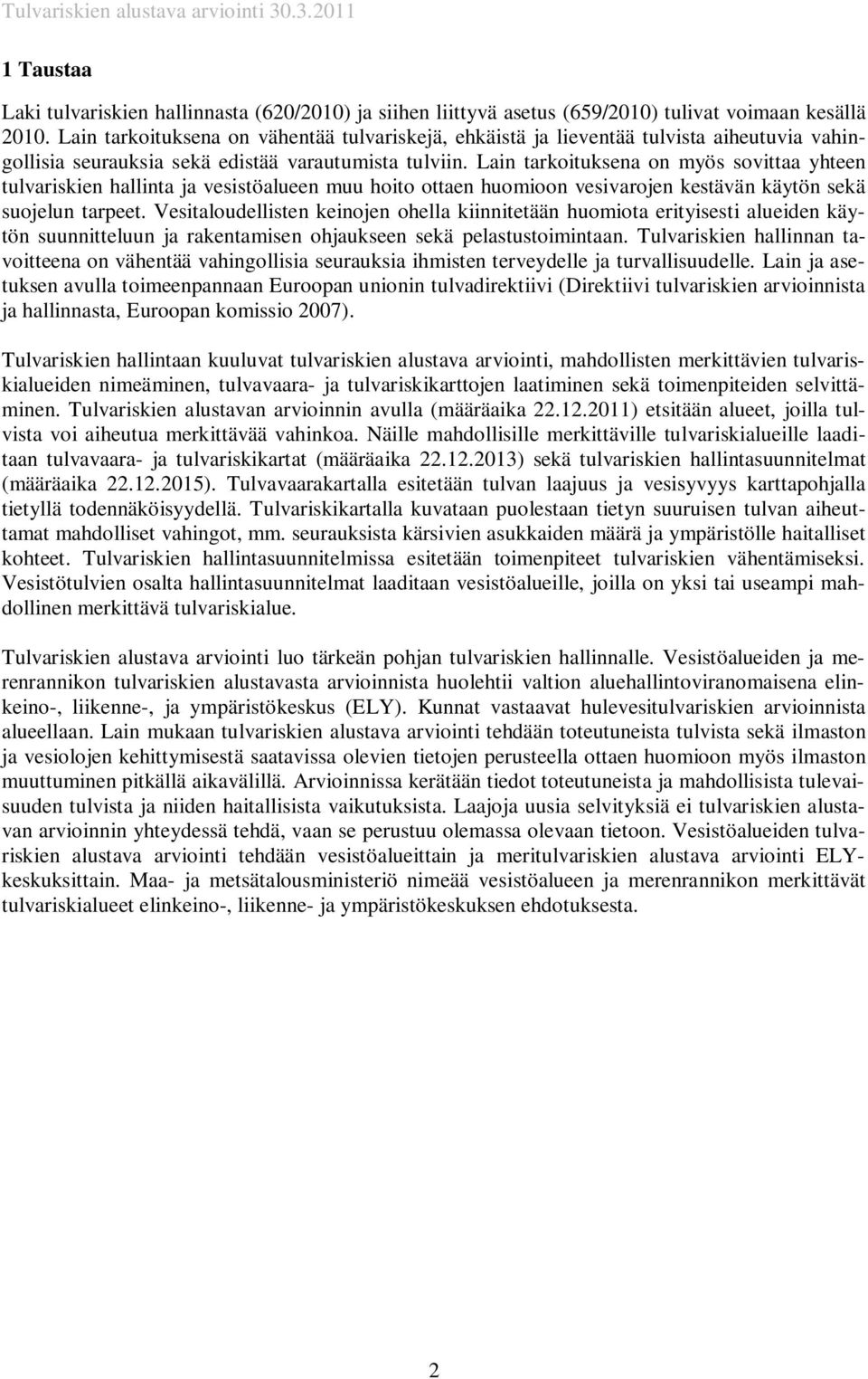 Lain tarkoituksena on myös sovittaa yhteen tulvariskien hallinta ja vesistöalueen muu hoito ottaen huomioon vesivarojen kestävän käytön sekä suojelun tarpeet.