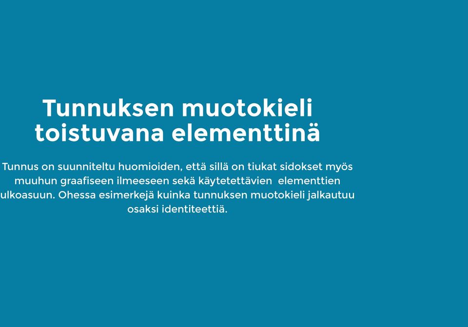 ilmeeseen sekä käytetettävien elementtien ulkoasuun.