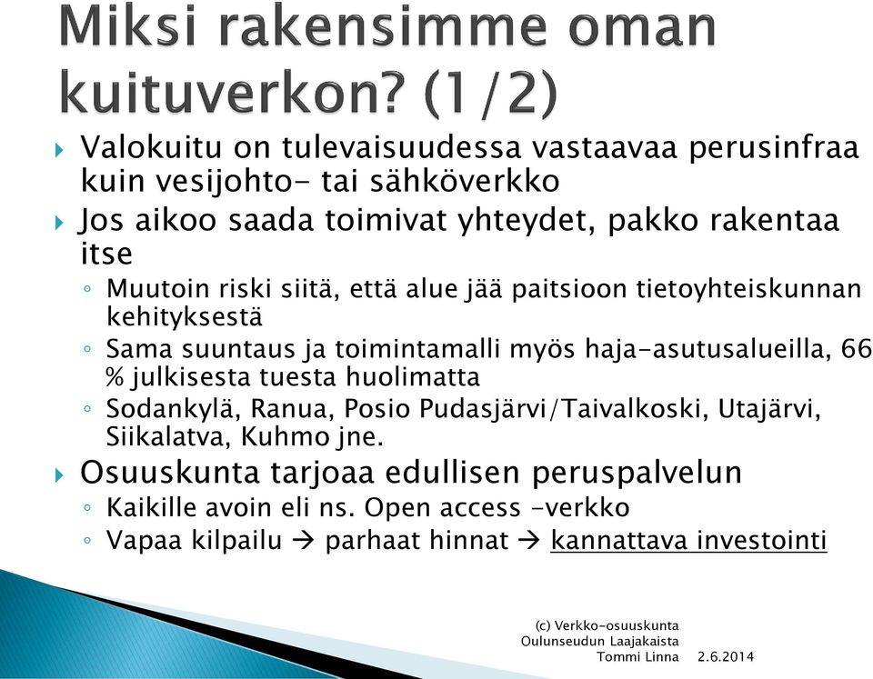 haja-asutusalueilla, 66 % julkisesta tuesta huolimatta Sodankylä, Ranua, Posio Pudasjärvi/Taivalkoski, Utajärvi, Siikalatva, Kuhmo