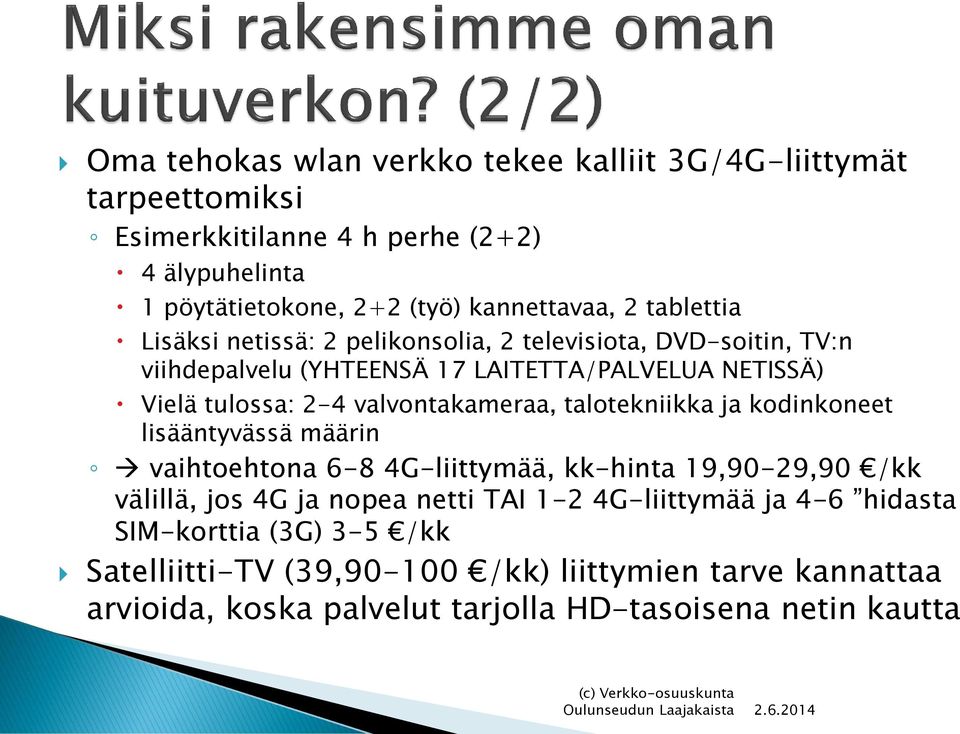 valvontakameraa, talotekniikka ja kodinkoneet lisääntyvässä määrin vaihtoehtona 6-8 4G-liittymää, kk-hinta 19,90-29,90 /kk välillä, jos 4G ja nopea netti TAI