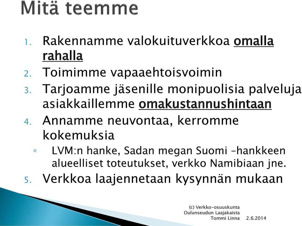 Annamme neuvontaa, kerromme kokemuksia LVM:n hanke, Sadan megan Suomi hankkeen