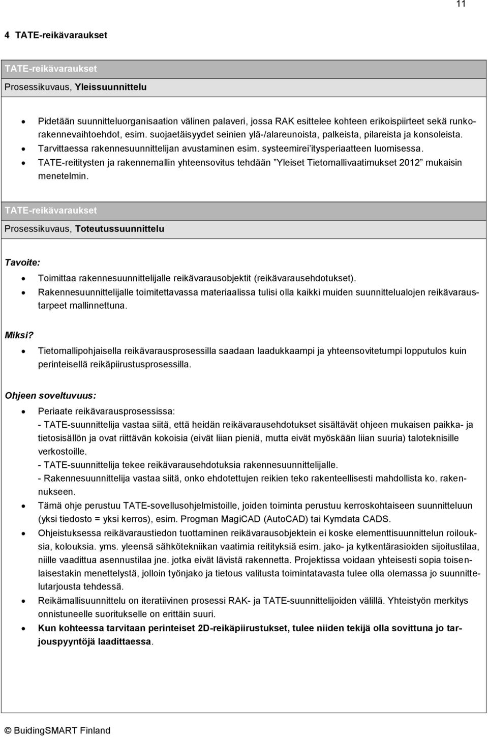 systeemirei itysperiaatteen luomisessa. TATE-reititysten ja rakennemallin yhteensovitus tehdään Yleiset Tietomallivaatimukset 2012 mukaisin menetelmin.
