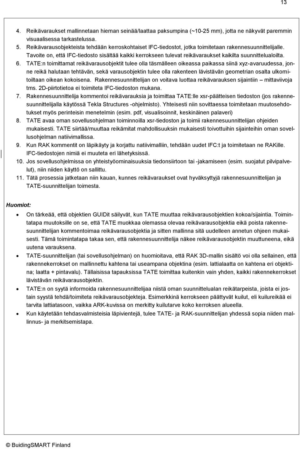 Tavoite on, että IFC-tiedosto sisältää kaikki kerrokseen tulevat reikävaraukset kaikilta suunnittelualoilta. 6.