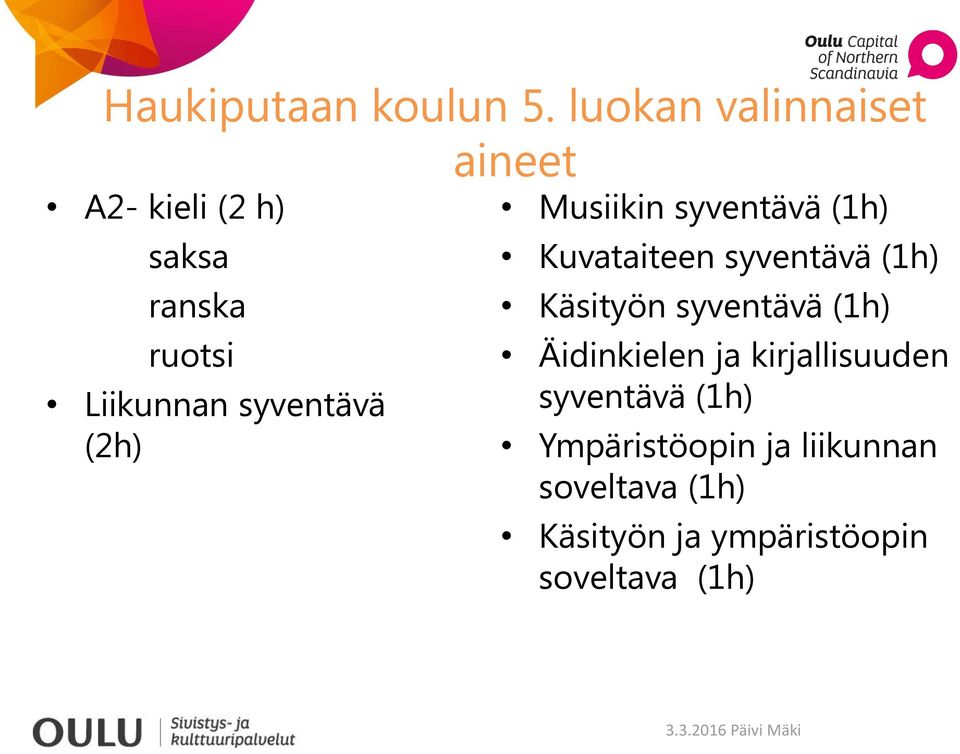 syventävä (2h) Musiikin syventävä (1h) Kuvataiteen syventävä (1h) Käsityön