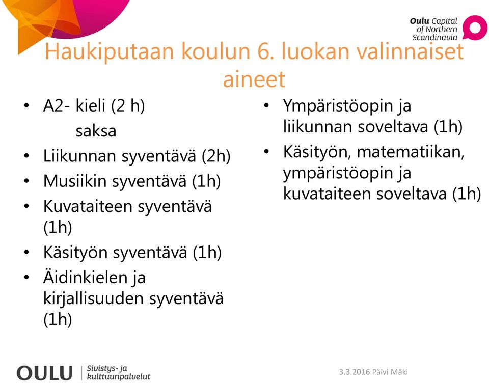Musiikin syventävä (1h) Kuvataiteen syventävä (1h) Käsityön syventävä (1h)