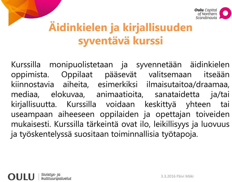 animaatioita, sanataidetta ja/tai kirjallisuutta.