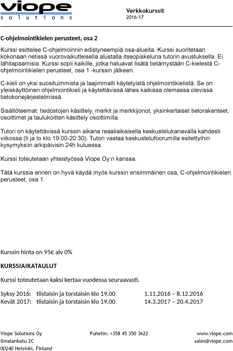C-kieli on yksi suosituimmista ja laajimmalti käytetyistä ohjelmointikielistä. Se on yleiskäyttöinen ohjelmointikieli ja käytettävissä lähes kaikissa olemassa olevissa tietokonejärjestelmissä.