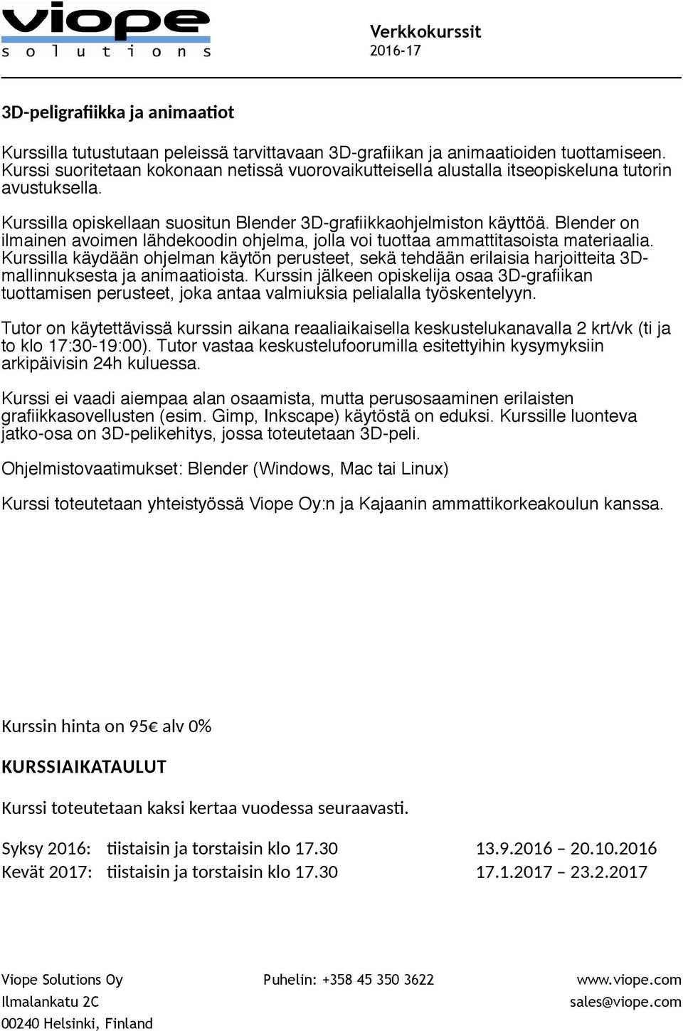 Blender on ilmainen avoimen lähdekoodin ohjelma, jolla voi tuottaa ammattitasoista materiaalia.