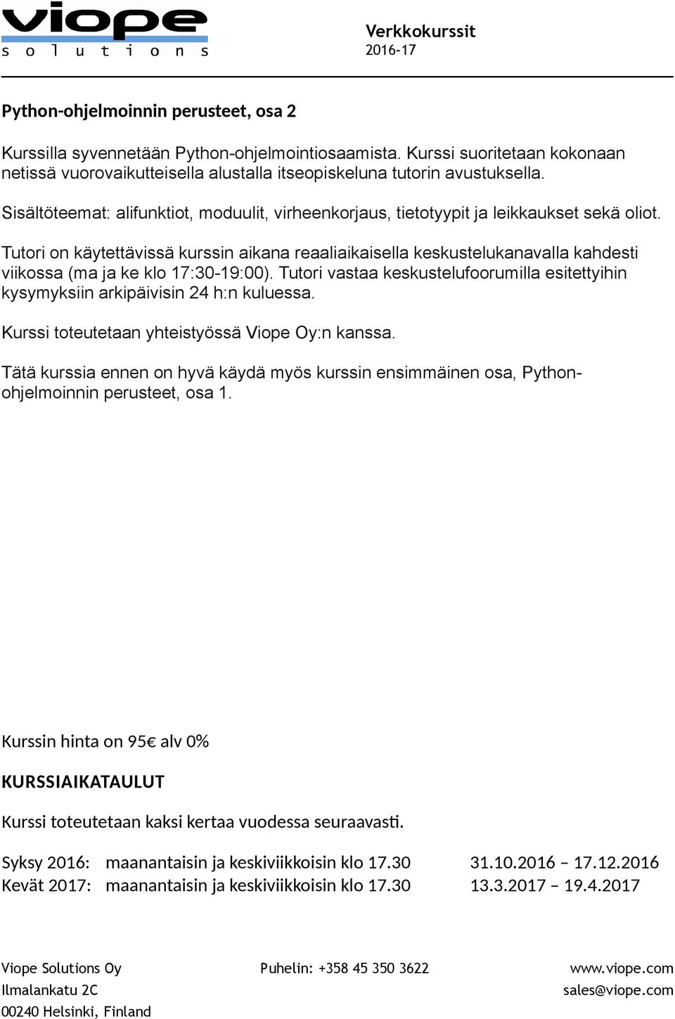Tutori on käytettävissä kurssin aikana reaaliaikaisella keskustelukanavalla kahdesti viikossa (ma ja ke klo 17:30-19:00).