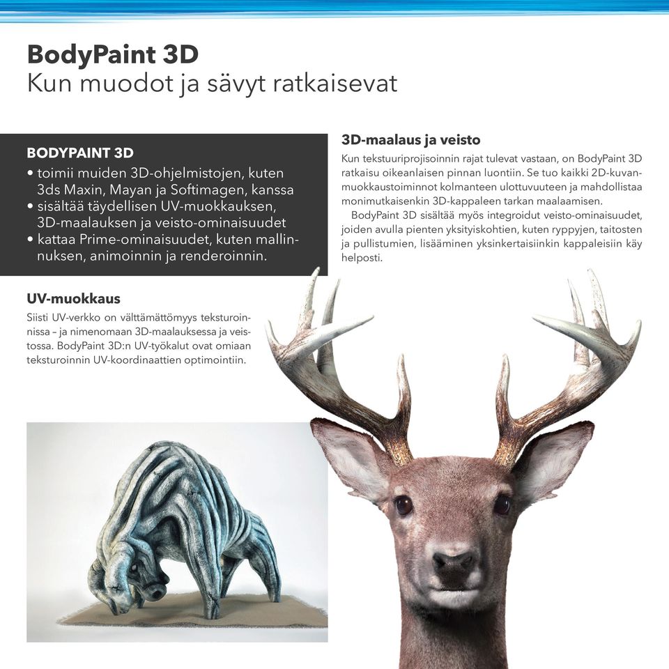 3D-maalaus ja veisto Kun tekstuuriprojisoinnin rajat tulevat vastaan, on BodyPaint 3D ratkaisu oikeanlaisen pinnan luontiin.