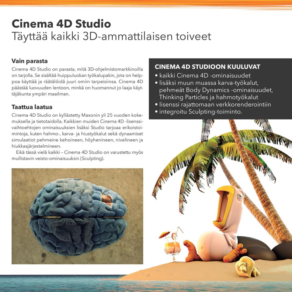 Taattua laatua Cinema 4D Studio on kyllästetty Maxonin yli 25 vuoden kokemuksella ja tietotaidolla.