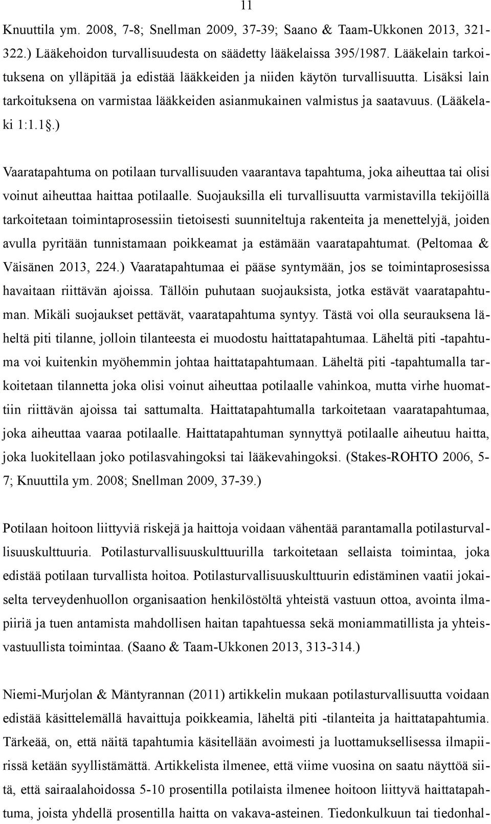 1.1.) Vaaratapahtuma on potilaan turvallisuuden vaarantava tapahtuma, joka aiheuttaa tai olisi voinut aiheuttaa haittaa potilaalle.