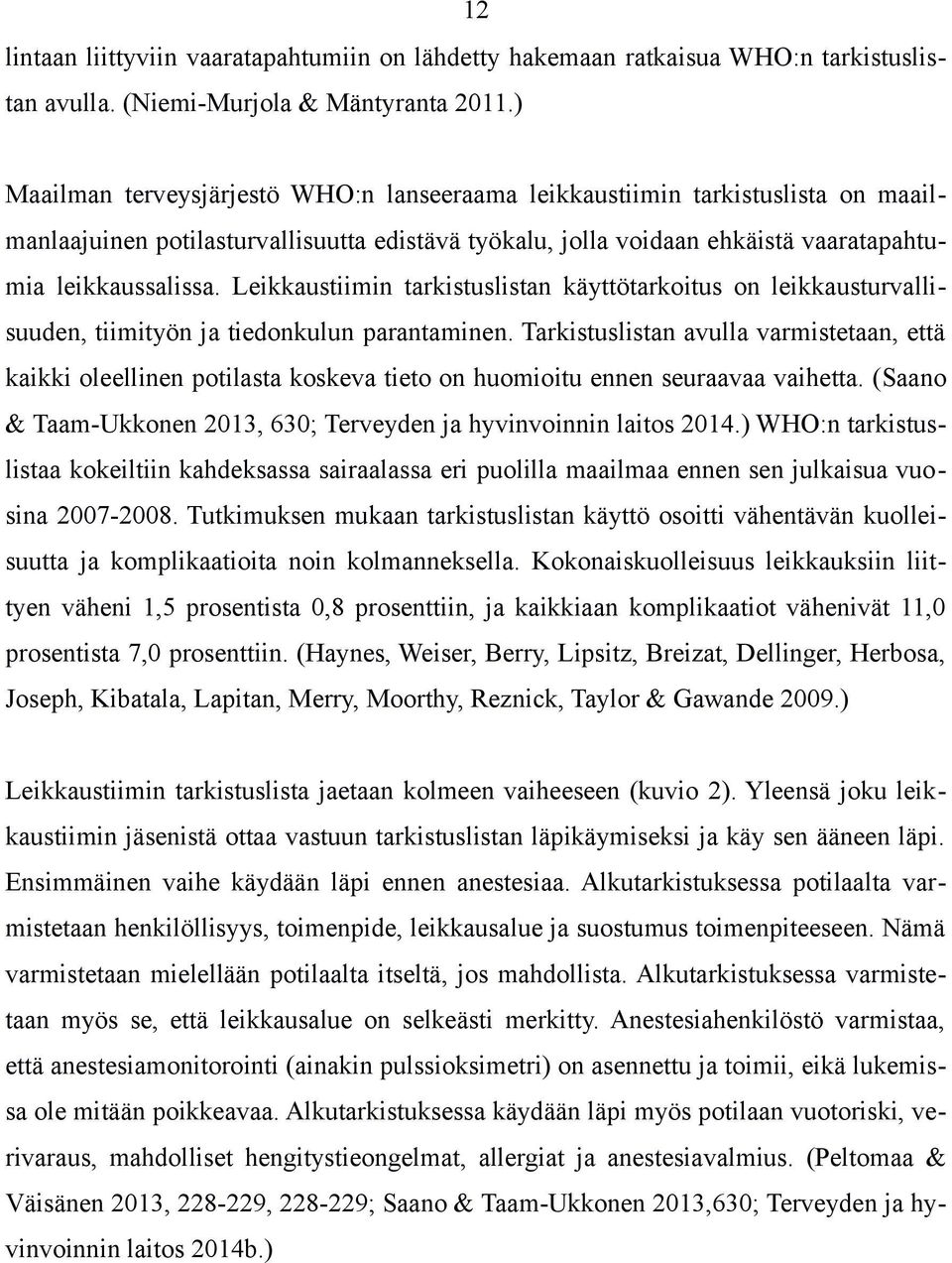 Leikkaustiimin tarkistuslistan käyttötarkoitus on leikkausturvallisuuden, tiimityön ja tiedonkulun parantaminen.