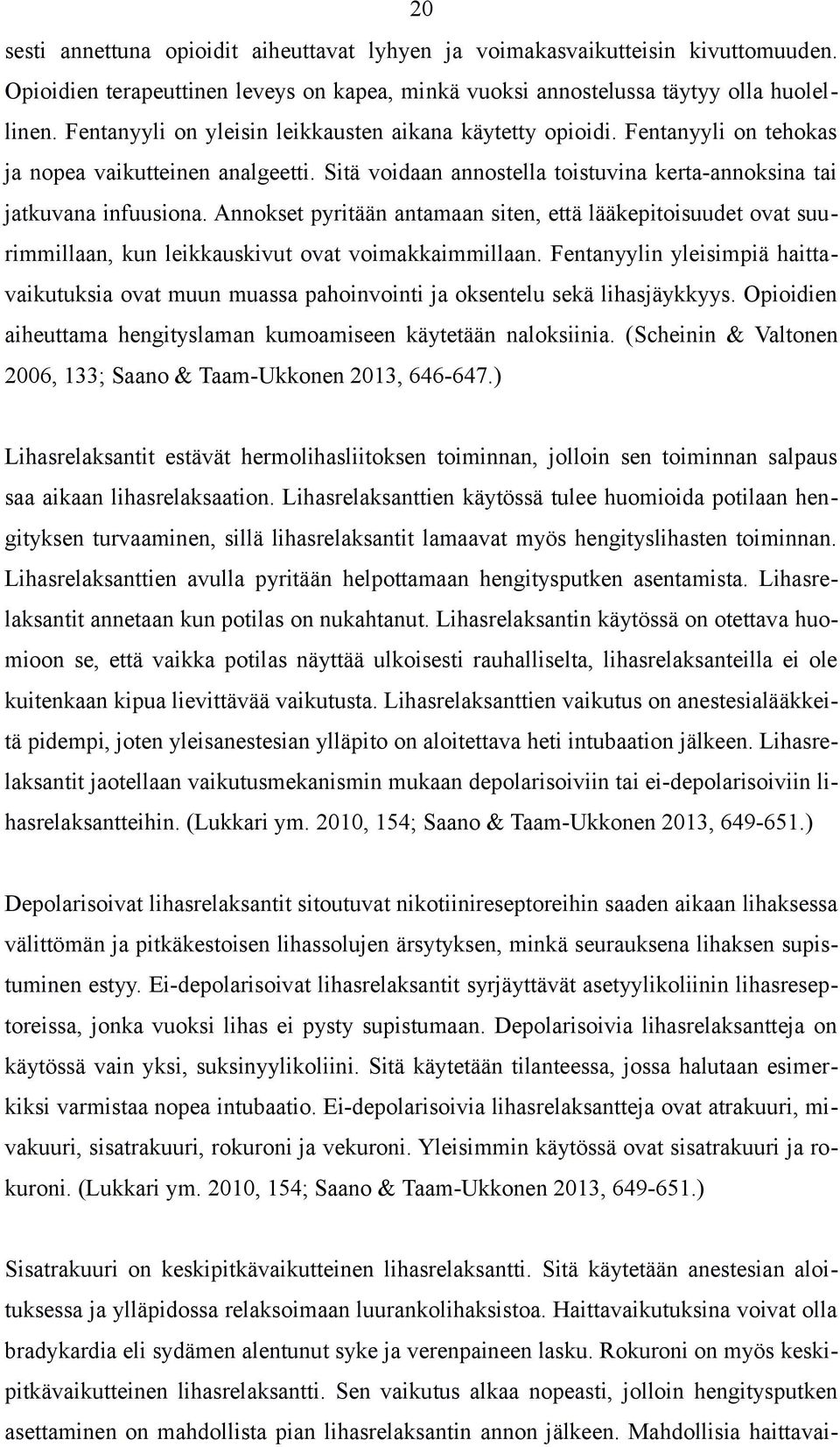 Annokset pyritään antamaan siten, että lääkepitoisuudet ovat suurimmillaan, kun leikkauskivut ovat voimakkaimmillaan.