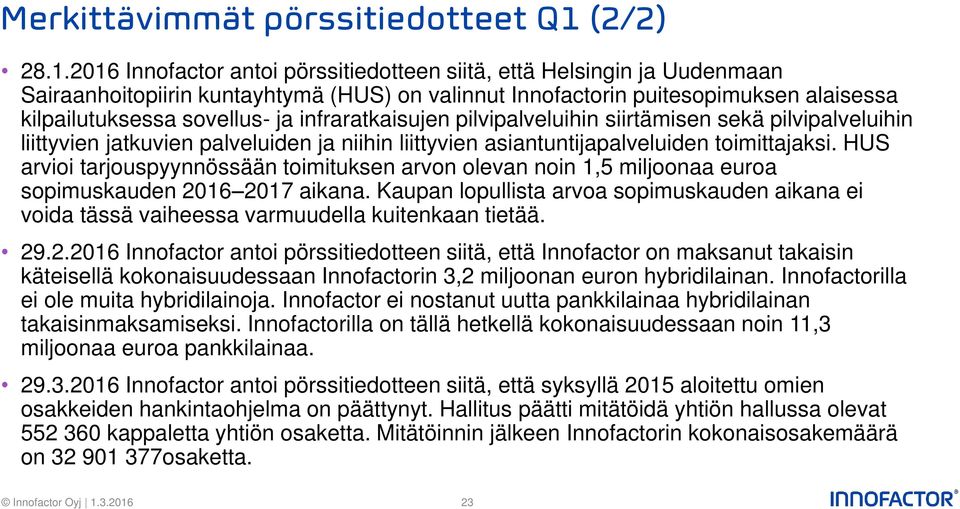 2016 Innofactor antoi pörssitiedotteen siitä, että Helsingin ja Uudenmaan Sairaanhoitopiirin kuntayhtymä (HUS) on valinnut Innofactorin puitesopimuksen alaisessa kilpailutuksessa sovellus- ja