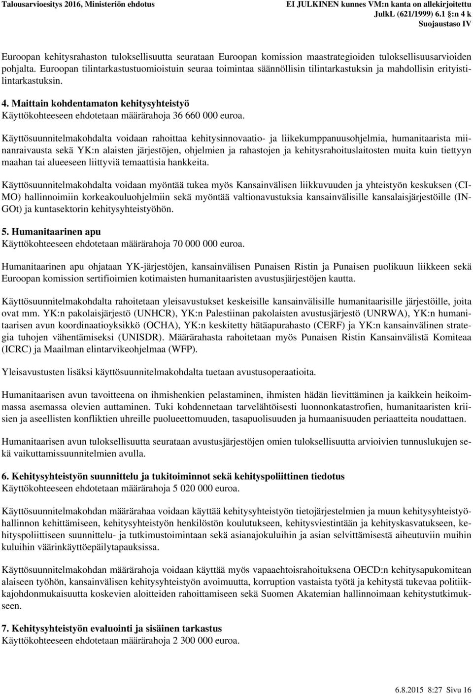 Maittain kohdentamaton kehitysyhteistyö Käyttökohteeseen ehdotetaan määrärahoja 36 660 000 euroa.