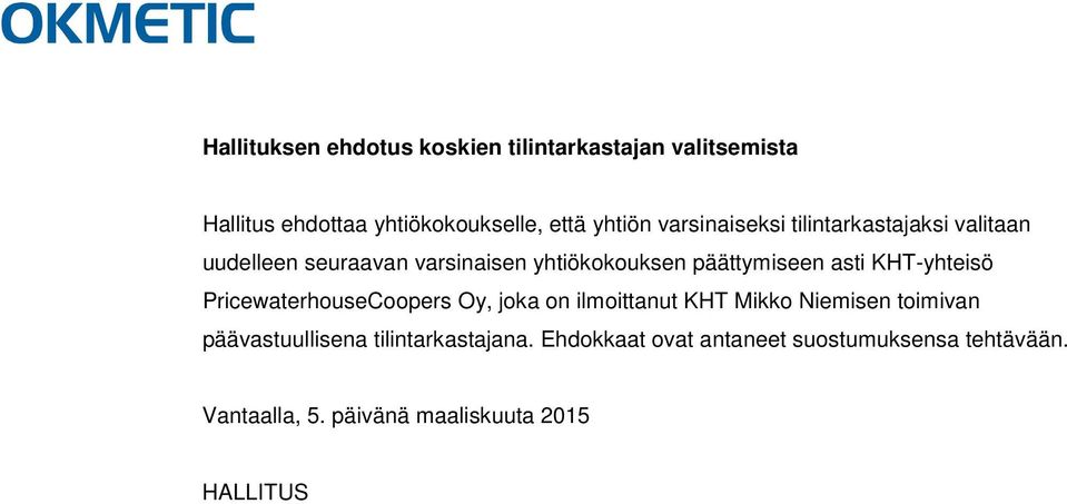 yhtiökokouksen päättymiseen asti KHT-yhteisö PricewaterhouseCoopers Oy, joka on ilmoittanut KHT
