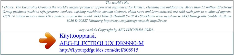 More than 55 million Electrolux Group products (such as refrigerators, cookers, washing machines,vacuum cleaners, chain saws and lawn mowers) are sold