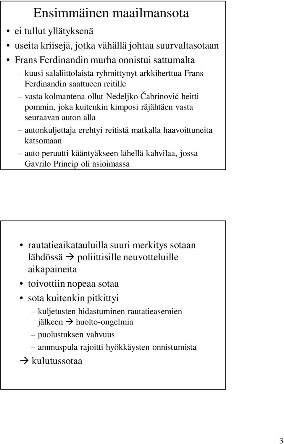 haavoittuneita katsomaan auto peruutti kääntyäkseen lähellä kahvilaa, jossa Gavrilo Princip oli asioimassa rautatieaikatauluilla suuri merkitys sotaan lähdössä poliittisille neuvotteluille