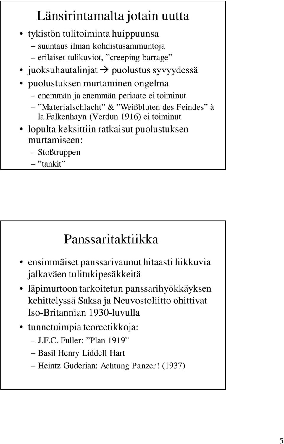 ratkaisut puolustuksen murtamiseen: Stoßtruppen tankit Panssaritaktiikka ensimmäiset panssarivaunut hitaasti liikkuvia jalkaväen tulitukipesäkkeitä läpimurtoon tarkoitetun