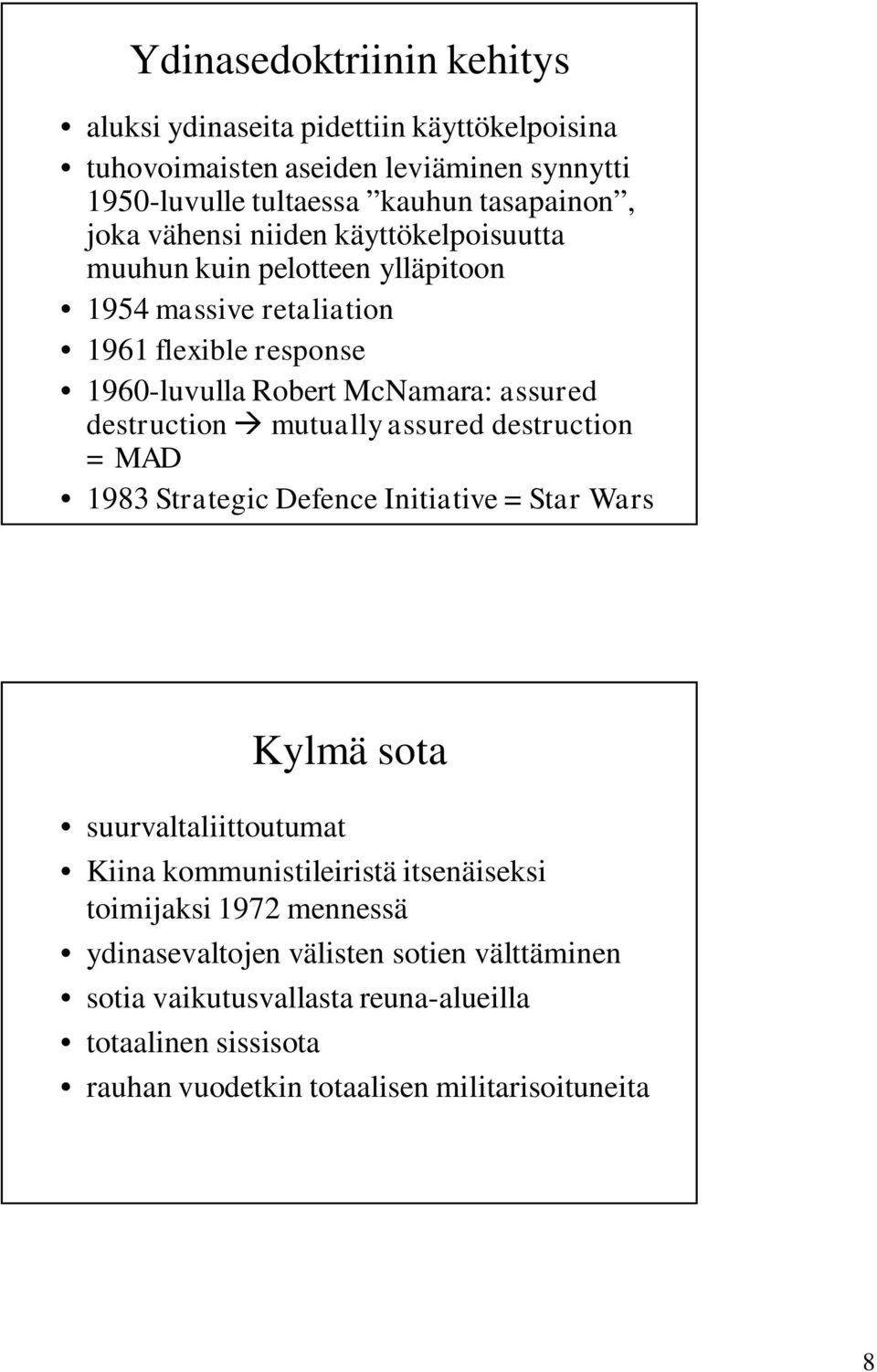 destruction mutually assured destruction = MAD 1983 Strategic Defence Initiative = Star Wars suurvaltaliittoutumat Kylmä sota Kiina kommunistileiristä itsenäiseksi