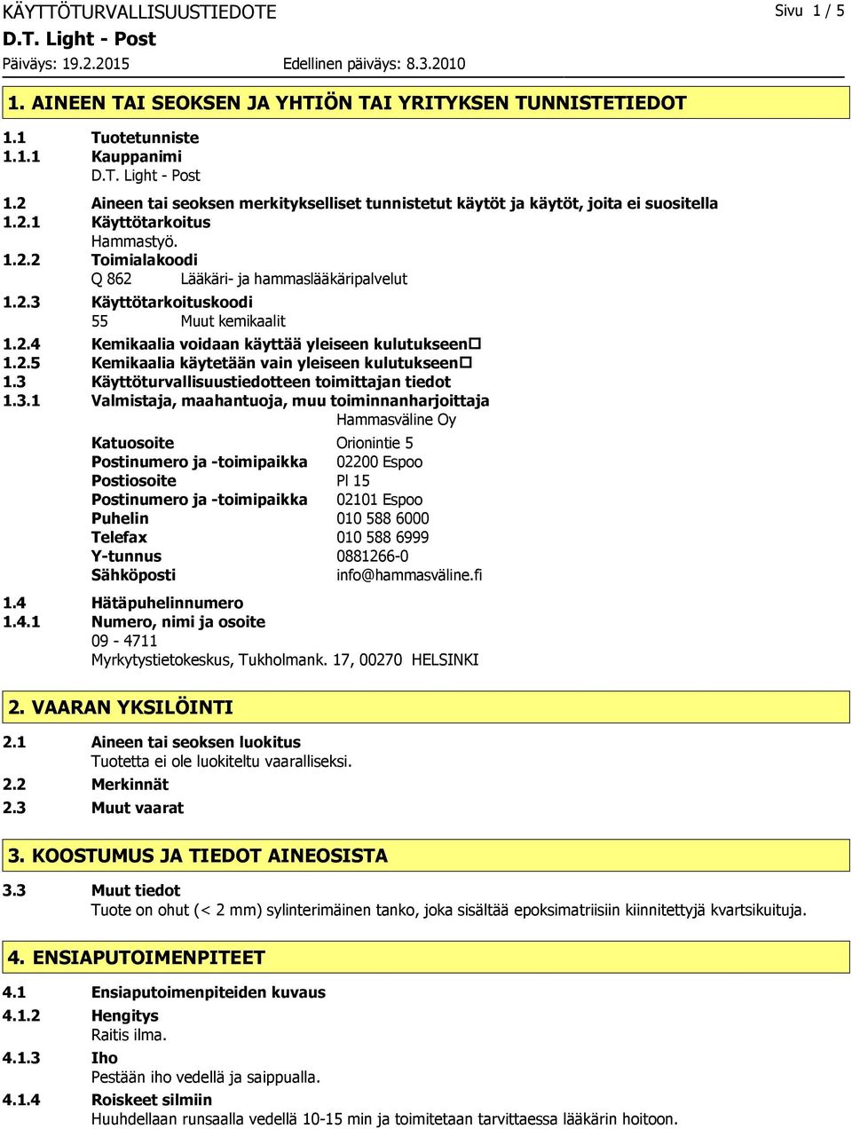 2.4 Kemikaalia voidaan käyttää yleiseen kulutukseen 1.2.5 Kemikaalia käytetään vain yleiseen kulutukseen 1.3 