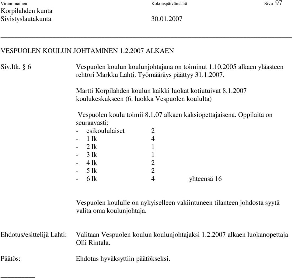 luokka Vespuolen koululta) Vespuolen koulu toimii 8.1.07 alkaen kaksiopettajaisena.