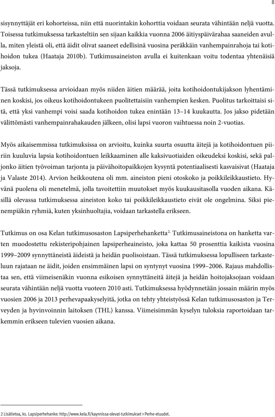 kotihoidon tukea (Haataja 2010b). Tutkimusaineiston avulla ei kuitenkaan voitu todentaa yhtenäisiä jaksoja.