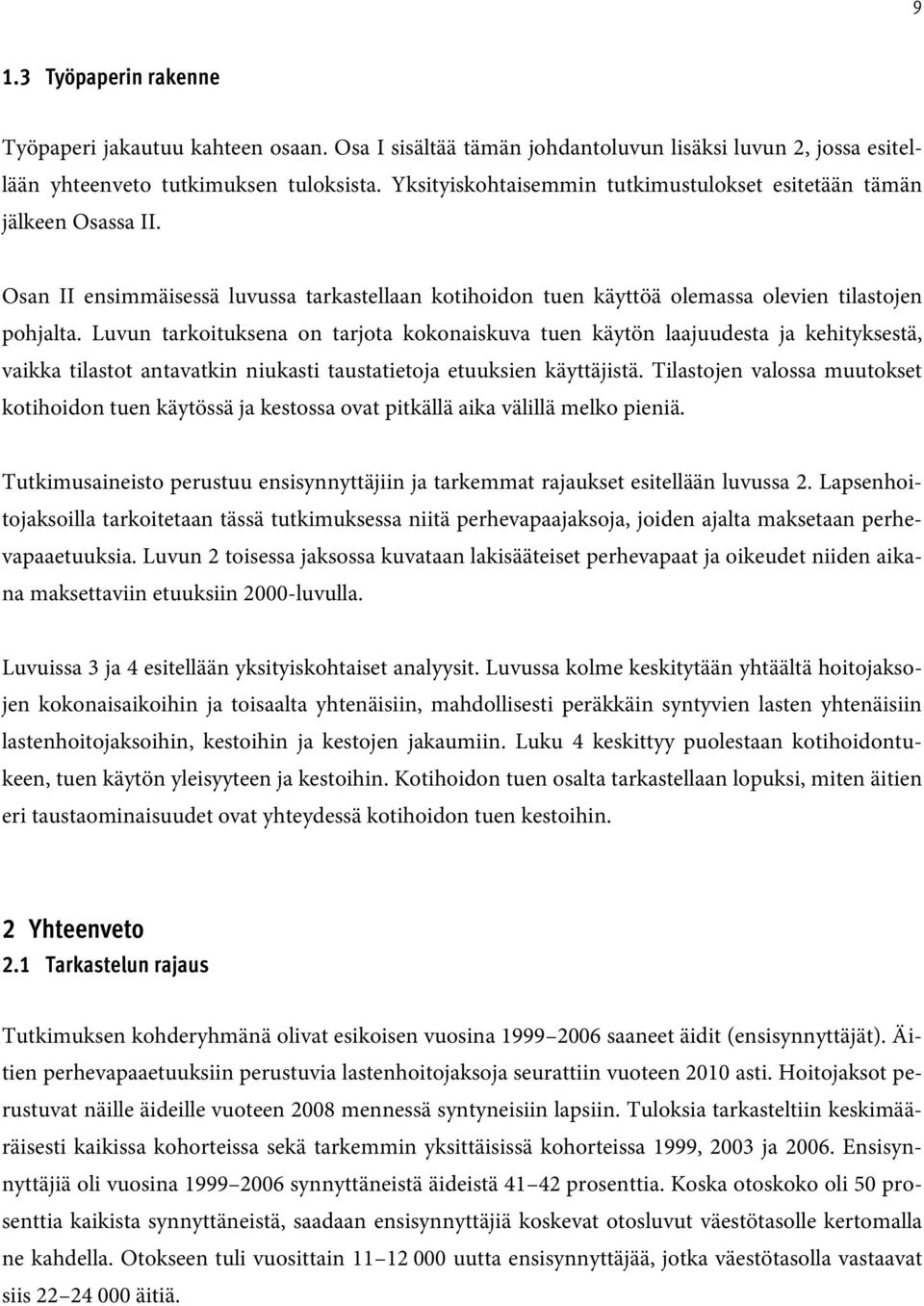 Luvun tarkoituksena on tarjota kokonaiskuva tuen käytön laajuudesta ja kehityksestä, vaikka tilastot antavatkin niukasti taustatietoja etuuksien käyttäjistä.