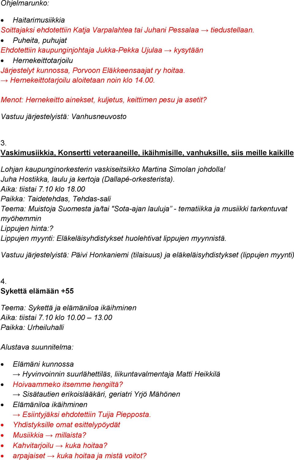 Menot: Hernekeitto ainekset, kuljetus, keittimen pesu ja asetit? Vastuu järjestelyistä: Vanhusneuvosto 3.