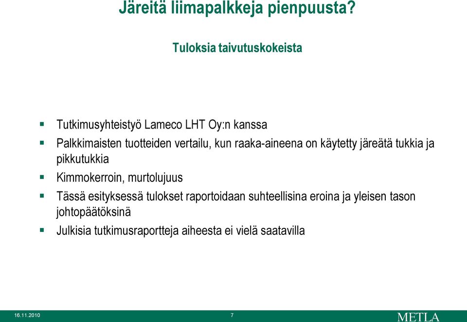 vertailu, kun raaka-aineena on käytetty järeätä tukkia ja pikkutukkia Kimmokerroin, murtolujuus
