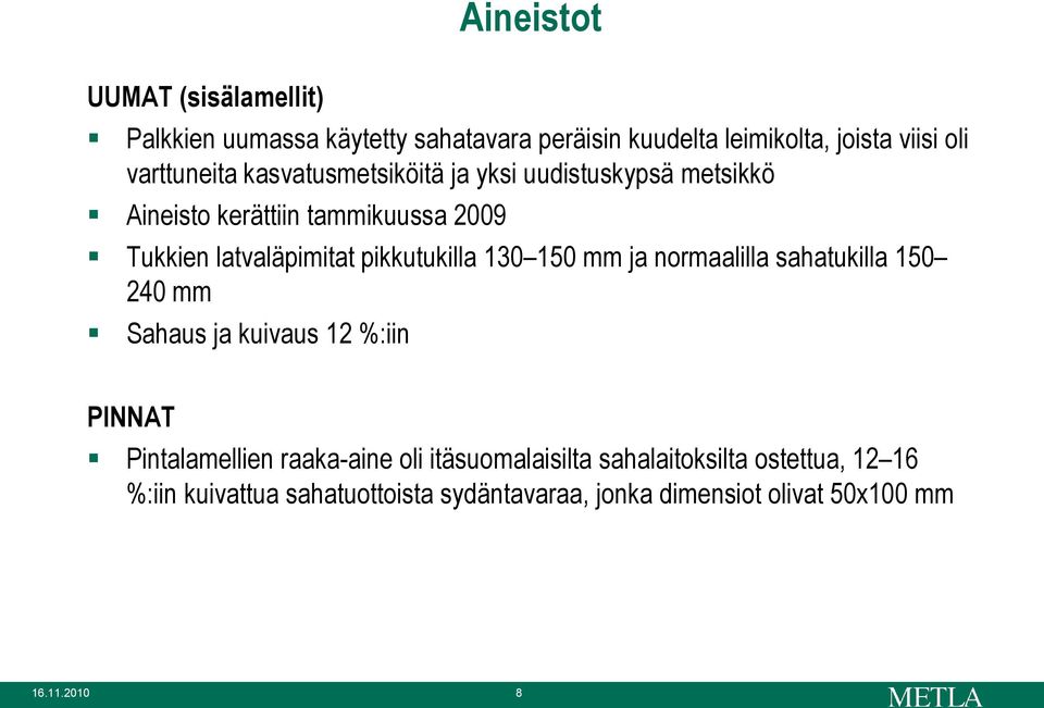 pikkutukilla 130 150 mm ja normaalilla sahatukilla 150 240 mm Sahaus ja kuivaus 12 %:iin PINNAT Pintalamellien raaka-aine oli