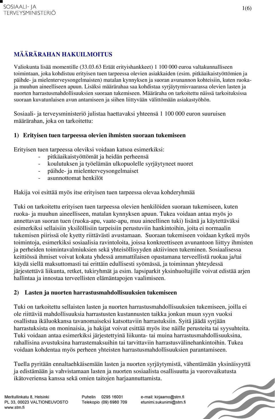 pitkäaikaistyöttömien ja päihde- ja mielenterveysongelmaisten) matalan kynnyksen ja suoran avunannon kohteisiin, kuten ruokaja muuhun aineelliseen apuun.